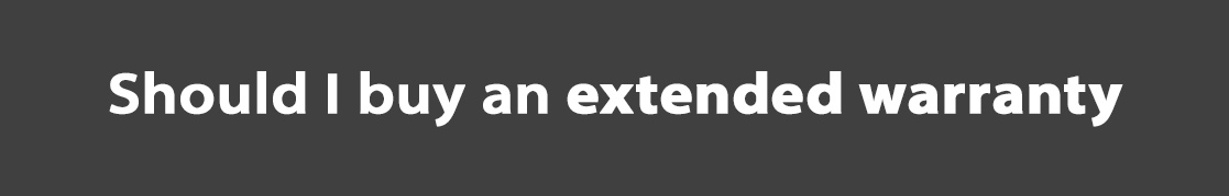 Should you buy an extended warranty?